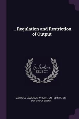 ... Regulation and Restriction of Output By Wright 9781377985671