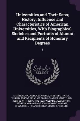 Universities and Their Sons; History, Influence and Characteristics of American Universities, With Biographical Sketches and Portraits of Alumni ...
