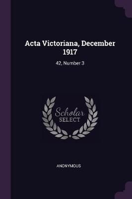Acta Victoriana, December 1917 By Anonymous 9781378095485 (Paperback)