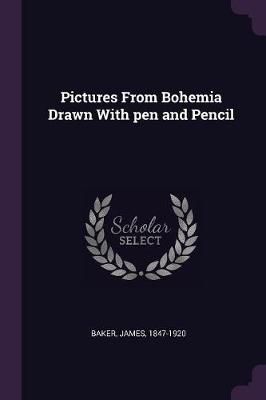 Pictures From Bohemia Drawn With pen and Pencil By Baker 9781378138885