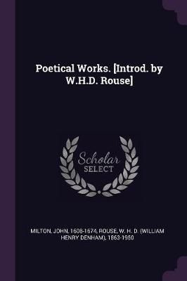 Poetical Works. [Introd. by W.H.D. Rouse] By Milton 9781378146385