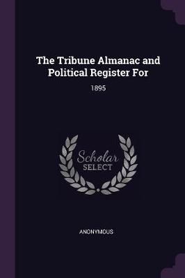 Tribune Almanac and Political Register For By Anonymous 9781378237847