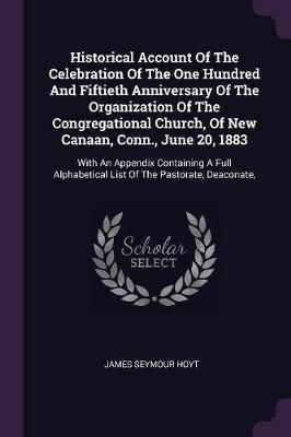 Historical Account Of The Celebration Of The One Hundred And Fiftieth Anniversary Of The Organization Of The Congregational Church, Of New ...
