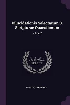 Dilucidationis Selectarum S. Scripturae Quaestionum; Volume 7