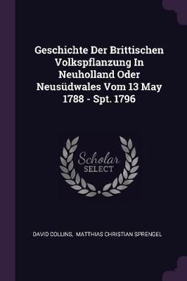 Geschichte Der Brittischen Volkspflanzung In Neuholland Oder Neusüdwales Vom 13 May 1788 - Spt. 1796