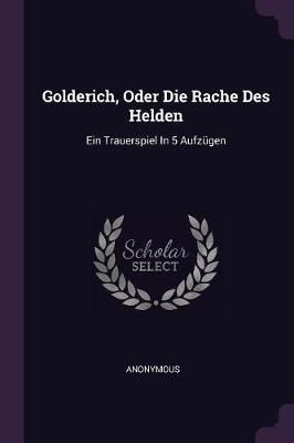 Golderich, Oder Die Rache Des Helden By Anonymous 9781378347607