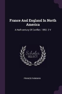 France And England In North America By Francis Parkman 9781378365953
