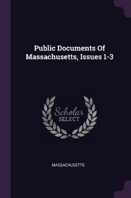 Public Documents Of Massachusetts, Issues 1-3 By Massachusetts