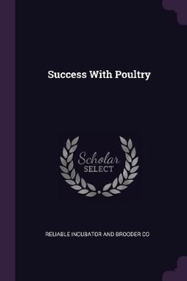 Success With Poultry By Reliable Incubator and Brooder Co (Paperback)