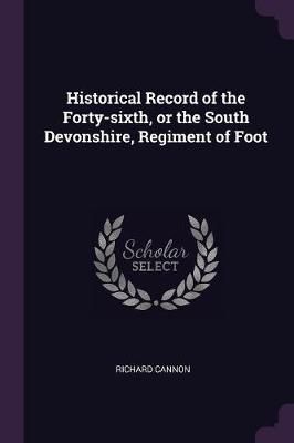 Historical Record of the Forty-sixth, or the South Devonshire, Regiment of Foot