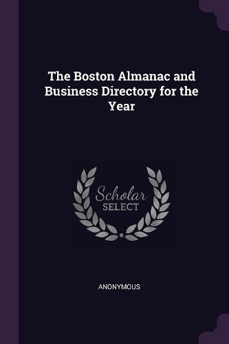 Boston Almanac and Business Directory for the Year By Anonymous