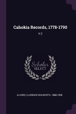 Cahokia Records, 1778-1790 By Alvord 9781378822524 (Paperback)
