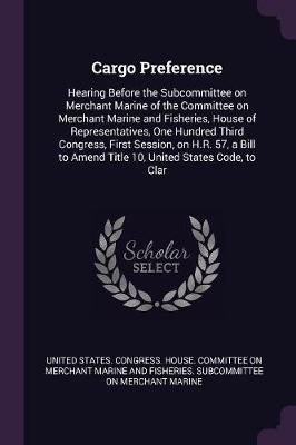 Cargo Preference By United States Congress House Committe (Paperback)