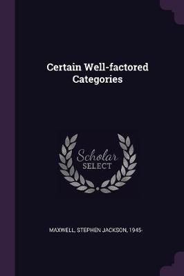 Certain Well-factored Categories By Maxwell 9781378864128 (Paperback)