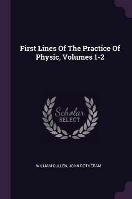 First Lines Of The Practice Of Physic, Volumes 1-2 By Cullen