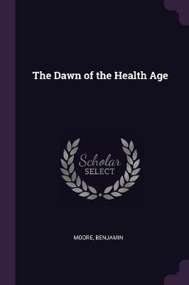Dawn of the Health Age By Benjamin Moore 9781378924327 (Paperback)