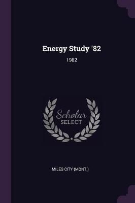 Energy Study '82 By Miles City (Mont ) 9781378980316 (Paperback)