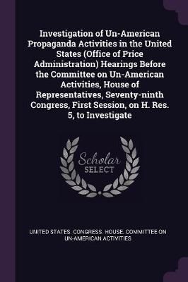 Investigation of Un-American Propaganda Activities in the United States (Office of Price Administration) Hearings Before the Committee on ...