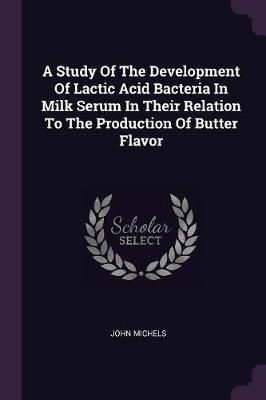 Study Of The Development Of Lactic Acid Bacteria In Milk Serum In Their Relation To The Production Of Butter Flavor