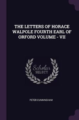 Letters of Horace Walpole Fourth Earl of Orford Volume - VII