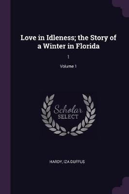 Love in Idleness; the Story of a Winter in Florida By Hardy