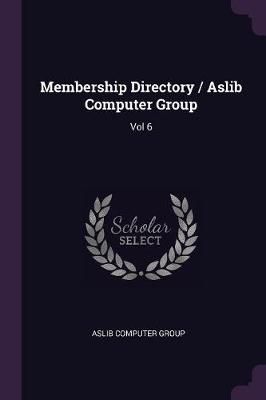 Membership Directory / Aslib Computer Group By Group 9781379094869