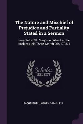 Nature and Mischief of Prejudice and Partiality Stated in a Sermon