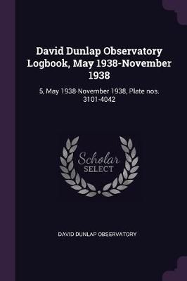David Dunlap Observatory Logbook, May 1938-November 1938 9781379255604