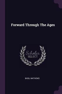 Forward Through The Ages By Basil Mathews 9781379272304 (Paperback)