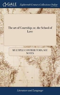The art of Courtship; or, the School of Love By Multiple Contributors