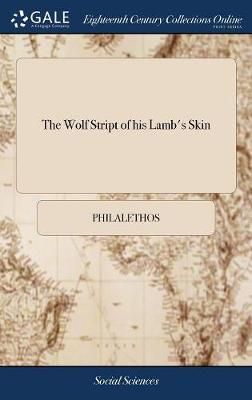 The Wolf Stript of his Lamb's Skin By Philalethos 9781385358948