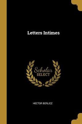 Letters Intimes By Berlioz 9781385932971 (Paperback)