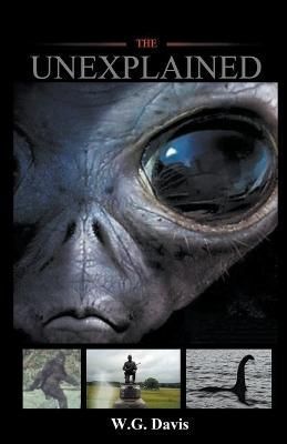 The Unexplained By Davis, W.G. 9781386251729 (Paperback)