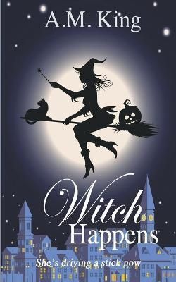 Witch Happens By King, A. M. 9781386751595 (Paperback)
