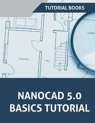 NanoCAD 5.0 Basics Tutorial By Books 9781386984771 (Paperback)