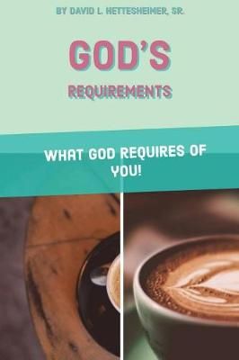 God's Requirements By Dr David L, Sr Hettesheimer 9781387006922