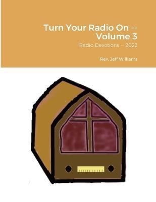 Turn Your Radio On -- Volume 3 By Williams 9781387010776 (Paperback)