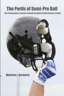 The Perils of Semi-Pro Ball By Matthew J Karweick 9781387046089