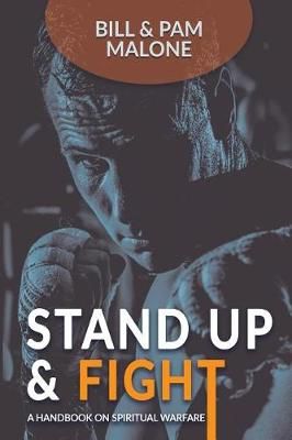 Stand Up And Fight!: A Handbook On Spiritual Warfare By Malone, Bill
