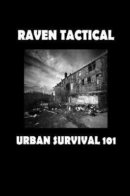 Urban Survival 101 By Raven Tactical 9781387058983 (Paperback)