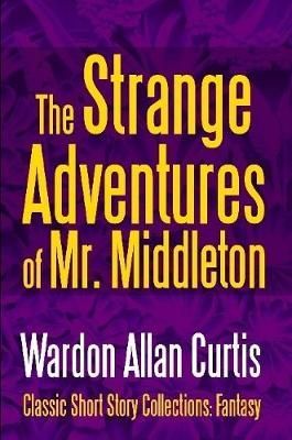 Strange Adventures of Mr. Middleton By Curtis 9781387094301