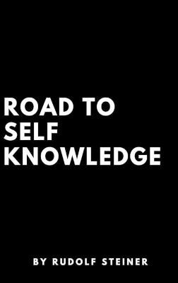 Road to Self Knowledge By Dr Rudolf Steiner 9781387196326 (Hardback)