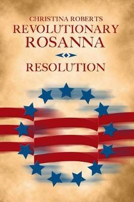 Revolutionary Rosanna By Christina Roberts 9781387295685 (Paperback)