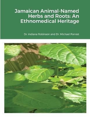 Jamaican Animal-Named Herbs and Roots By Robinson 9781387297054