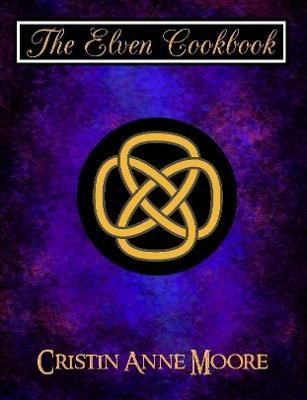 The Elven Cookbook By Cristin Moore 9781387315970 (Paperback)
