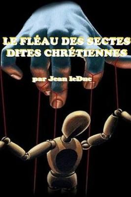 Le Fleau Des Sectes Dites Chretiennes By Jean Leduc 9781387329557