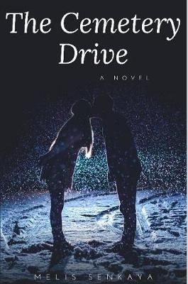 The Cemetery Drive: Goodbye Was a Lie By Melis Senkaya 9781387332168