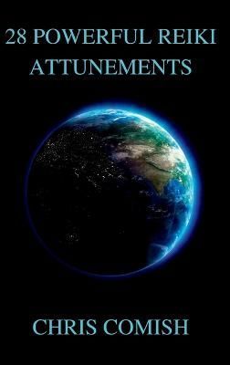 28 Powerful Reiki Attunements By Chris Comish 9781387333363 (Hardback)