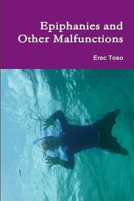Epiphanies and Other Malfunctions By Toso 9781387353071 (Paperback)