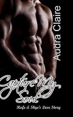 Capture My Soul By Audra Claire 9781387355815 (Hardback)
